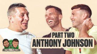 "WE GOT SACKED CAUSE THEY DIDN'T F***ING LIKE US" | I Had Trials Once | Anthony Johnson (Part Two)