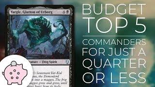 Budget Top 5 - Commanders Under a Quarter | Commander | Magic the Gathering | EDH