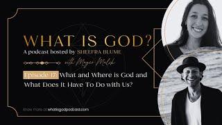 Ep. 17 with Mayer Malik: What and Where is God and What Does It Have To Do with Us?