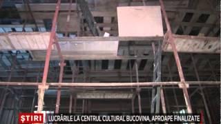 Lucrarile la Centrul Cultural Bucovina, aproape finalizate