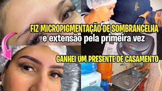 FIZ MICROPIGMENTAÇÃO DE SOMBRANCELHA E EXTENSÃO CÍLIOS PELA PRIMEIRA VEZ/ GANHEI UM PRESENTE/VLOG