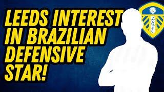 BRAZILIAN STAR TARGETED! Leeds United Move for Defensive Dynamo