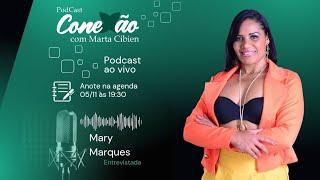 PodCast Conexão com Marta Cibien EP Mary Marques.