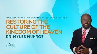 Restoring The Culture of The Kingdom of Heaven | Dr. Myles Munroe