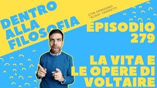 La vita e le opere di Voltaire [Dentro alla filosofia, episodio 279]