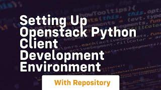 Setting up openstack python client development environment