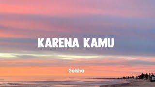 Karena Kamu - Geisha ( Lirik )