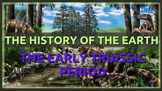 The Complete History of the Earth Early Triassic