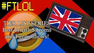 #FTLOL - Tier List - Best British Sitcom/Funny Shows!