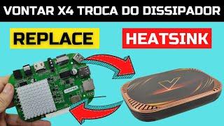 VONTAR X4 - TROCA DO DISSIPADOR E TESTES - HEATSINK REPLACEMENT TV BOX X4 VONTAR