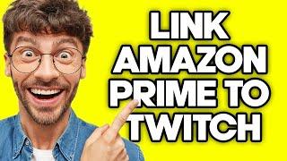 How To Link Amazon Prime To Twitch (2023)