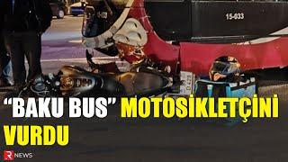 "BAKU BUS" motosikletçini vurdu - RTV