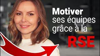 Motiver ses salariés et ses parties prenantes pour augmenter sa performance grâce à la RSE