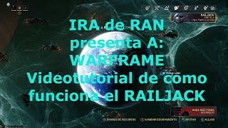 IRA de RAN presenta A: WARFRAME - Videotutorial de como funciona el RAILJACK