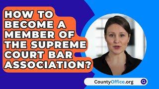 How To Become A Member Of The Supreme Court Bar Association? - CountyOffice.org