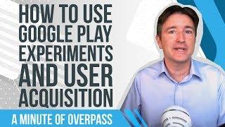 How to Use Google Play Experiments and User Acquisition - A Minute of Overpass