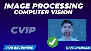 CVIP | Image Processing and Computer Vision Complete Course | True Engineer