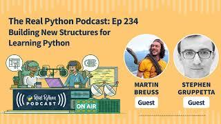 Building New Structures for Learning Python | Real Python Podcast #234