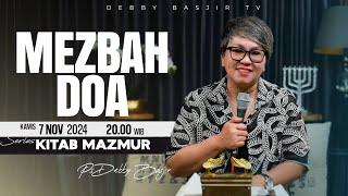 MEZBAH DOA - KAMIS 7 NOVEMBER 2024 -  PK.20.00 WIB - PDT. DEBBY BASJIR  - SERIES KITAB MAZMUR