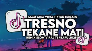 DJ TRESNO TEKANE MATI NDX AKA VIRAL TIKTOK SLOW FULL SONG MAMAN FVNDY 2025