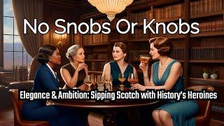 Elegance & Ambition: Sipping Scotch with History's Heroines| No Snobs Or Knobs #420