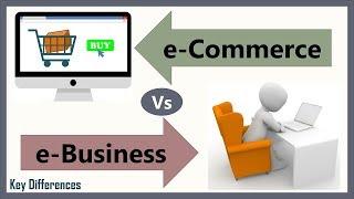 e-Commerce Vs e-Business: Difference between them with definition, types & comparison chart