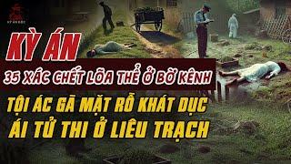 Kỳ Án Trung Quốc: 35 XÁC CHẾT LÕA THỂ BÊN BỜ KÊNH Tội Ác Gã Mặt Rỗ Khát Dục Ở Liêu Trạch #giaimakyan