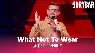 What Not To Wear When You're Over 50. James P. Connolly