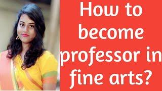 How to become professor in fine arts ?