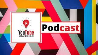 Welcome To The YouTube Creators Hub Podcast Introduction