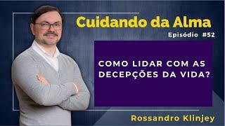 Rossandro Klinjey  - Como lidar com as decepções da vida?