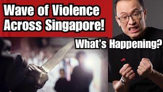 Violent Crimes Sweeping Across Singapore!