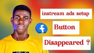 Why your instream ads setup button disappeared | Facebook monetization