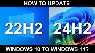 Windows 11 version 24H2 - How to UPDATE Windows 10 to Windows 11 (Official Method from Microsoft)