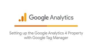 Setting up the Google Analytics 4 Property with Google Tag Manager