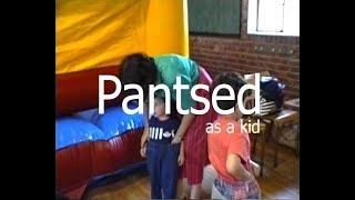 Getting Pantsed as a kid