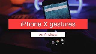 Get iPhone X Gestures on Any Android Phone