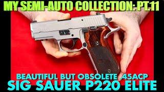 Beautiful but Obsolete .45acp!..SIG P220 Elite! (Semi-Auto Collection Pt.11)