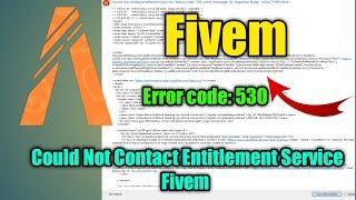 Fix Could Not Contact Entitlement Service Fivem Status Code 530 || FiveM not working ?