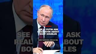 See AI Putin ask real Putin about body doubles