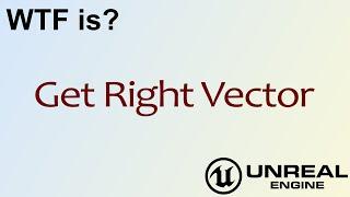 WTF Is? Get Right Vector in Unreal Engine 4 ( UE4 )