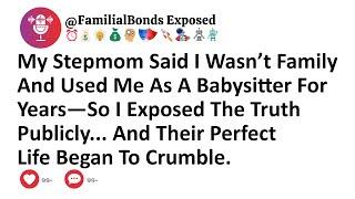 My Stepmom Said I Wasn’t Family And Used Me As A Babysitter For Years—So I Exposed The Truth...