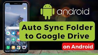 Auto Sync Folder to Google Drive on Android !!