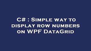 C# : Simple way to display row numbers on WPF DataGrid