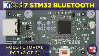 KiCad 7 STM32 Bluetooth Hardware Design (2/2 PCB) - Phil's Lab #128