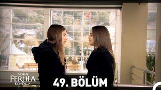 Adını Feriha Koydum 49. Bölüm