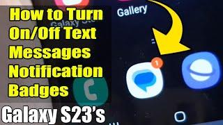 Galaxy S23's: How to Turn On/Off Text Messages Notification Badges