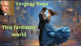 Evgeniy Doga. This vantastic world. Classical music for study and work #classical music #relax