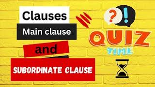 main clauses and subordinate clauses | Independent Clauses and Dependent Clauses | Clauses Quiz