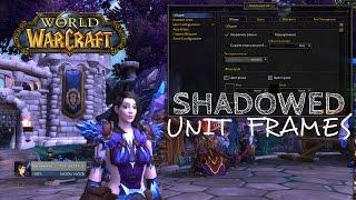 World of Warcraft. Настройка аддона Shadowed Unit Frames(3D портрет, меняем скучные фреймы).